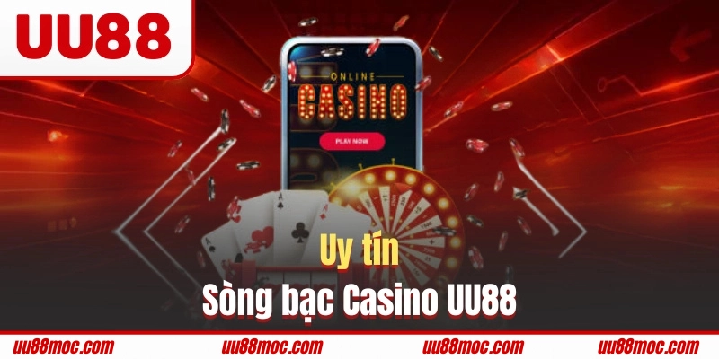 Casino UU88 uy tín tuyệt đối được chứng nhận