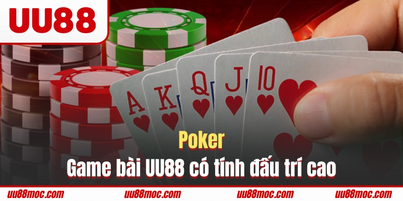 Poker là tựa game bài UU88 có tính đấu trí cao