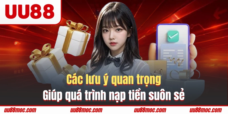 Các lưu ý quan trọng giúp quá trình nạp tiền suôn sẻ
