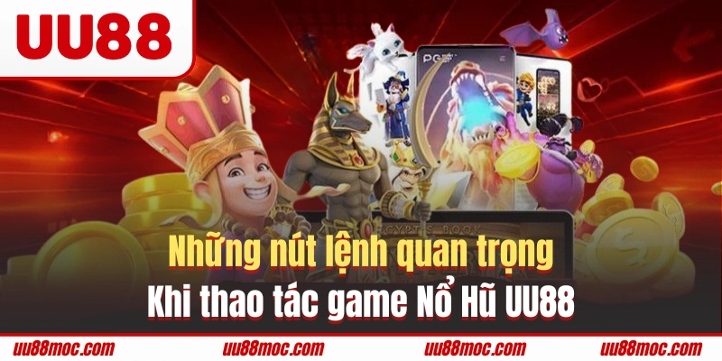 Lệnh thao tác quan trọng trong Nổ Hũ UU88